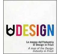 Udesign. La mappa dell'industria di design in Friuli. Ediz. multilingue