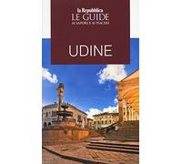 Udine. Guida ai sapori e ai piaceri