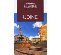 Udine. Guida ai sapori e ai piaceri