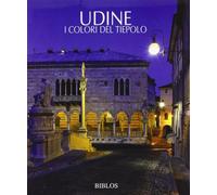 Udine. I colori del Tiepolo - Pastres P. (cur.)