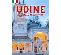 Udine Italy Travel Tips: Discover the most up-to-date and amazing places to sleep, eat, and shop in the Friuli region (Udine), along with essential information about the city