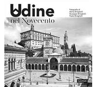 Udine nel Novecento. Ediz. illustrata