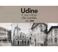 Udine. Una città che cambia. Ediz. illustrata