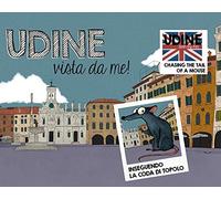 Udine vista da me Inseguendo la coda di Topolo. Ediz. italiana e inglese ...