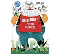Udite, udite, piccoli cavalieri! Ediz. a colori