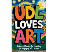 UDL Loves ART. Universal Design for Learning for Engaging Art Lessons