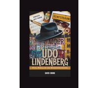 UDO LINDENBERG: Rock, Rebellion und Wiedervereinigung