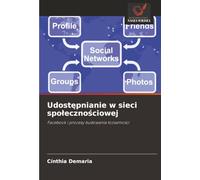 Udostępnianie w sieci społecznościowej: Facebook i procesy budowania tożsamości