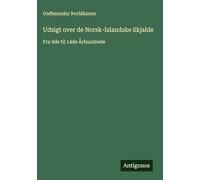 Udsigt over de Norsk-Islandske Skjalde: Fra 9de til 14de Århundrede