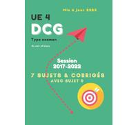 UE 4 DCG Type examen Session 2017-2022 7 Sujets avec Sujet 0 & Corrigés Mis à jour 2023 En noir et blanc: Unité d'Enseignement 4 du Diplôme de Comptabilité et de Gestion : Droit fiscal