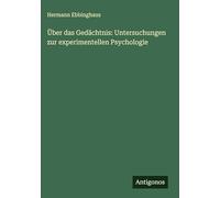 Über das Gedächtnis: Untersuchungen zur experimentellen Psychologie