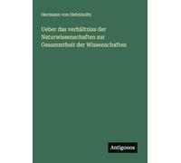 Ueber das verhältniss der Naturwissenschaften zur Gesammtheit der Wissenschaften