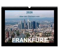 über den Dächern von FRANKFURT (Wandkalender 2026 DIN A3 quer), CALVENDO Monatskalender: 13 wunderschöne Luftbildaufnahmen zeigen die Vielfalt dieser Stadt