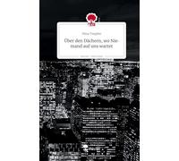 Über den Dächern, wo Niemand auf uns wartet. Life is a Story - story.one