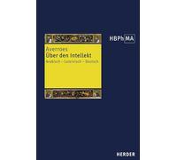 Über den Intellekt: Auszüge aus seinen drei Kommentaren zu Aristoteles' De Anima. Arabisch - Lateinisch - Deutsch. Herausgegeben, übersetzt, eingeleitet und mit Anmerkungen versehen von David Wirmer