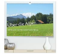 Über die Alpen - Auf dem E5 von Oberstdorf nach Meran (hochwertiger Premium Wandkalender 2026 DIN A2 quer), Kunstdruck in Hochglanz: Natur pur bei einer Alpenüberquerung zu Fuß