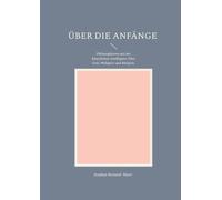 Über die Anfänge: Philosophieren mit der Künstlichen Intelligenz: Über Gott, Weltgeist und Religion.: 8-12