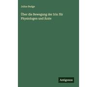 Über die Bewegung der Iris: für Physiologen und Ärzte