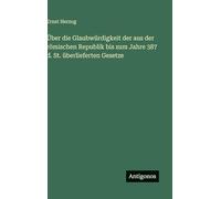 Über die Glaubwürdigkeit der aus der römischen Republik bis zum Jahre 387 d. St. überlieferten Gesetze