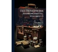 Über Die Kräfte Der Nahrungsmittel, Volumes 1-3