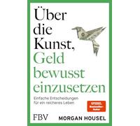 Über die Kunst, Geld bewusst einzusetzen: SPIEGEL-Bestseller-Autor von 'Über die Psychologie des Geldes' über Glück, Reichtum, Neid