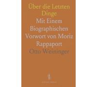 Über die Letzten Dinge: Mit Einem Biographischen Vorwort von Moriz Rappaport