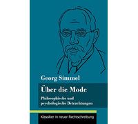 Über die Mode: Philosophische und psychologische Betrachtungen (Band 127, Klassiker in neuer Rechtschreibung)