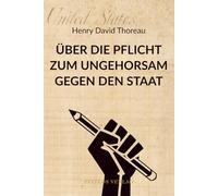 Über die Pflicht zum Ungehorsam gegen den Staat: Ein Aufruf zur moralischen Integrität. Eine moderne Übersetzung.