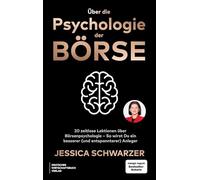 Über die Psychologie der Börse: 20 zeitlose Lektionen über Börsenpsychologie - So wirst Du ein besserer (und entspannterer) Anleger