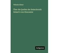 Über die Quellen der Reimchronik Robert's von Gloucester
