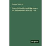 Ueber die Reptilien und Säugethiere der verschiedenen Zeiten der Erde