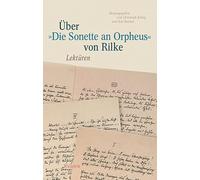 Über »Die Sonette an Orpheus« von Rilke: Lektüren