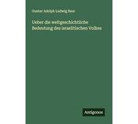 Ueber die weltgeschichtliche Bedeutung des israelitischen Volkes