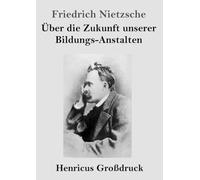 Über die Zukunft unserer Bildungs-Anstalten (Großdruck)