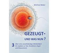 Über eine unvollständige Wirklichkeit: Ein Update zu Tod, Krankheit, Angst und Bewusstsein: 3
