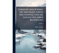Ueber Eis und Schnee. Die höchsten Gipfel der Schweiz und die Geschichte ihrer Besteigung