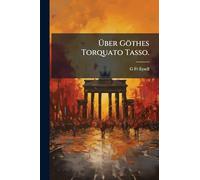 Über Göthes Torquato Tasso.