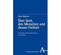 Über Gott, den Menschen und dessen Freiheit: Schellings Auseinandersetzung mit Spinoza