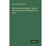 Über Lachen und Weinen - Über die Stellung deutscher Philosophen zum Leben