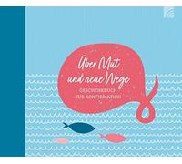Über Mut und neue Wege: Geschenkbuch zur Konfirmation - Ein ermutigendes Gesche