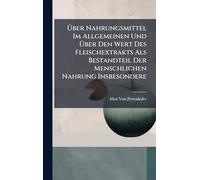 Über Nahrungsmittel Im Allgemeinen Und Über Den Wert Des Fleischextrakts Als Bestandteil Der Menschlichen Nahrung Insbesondere