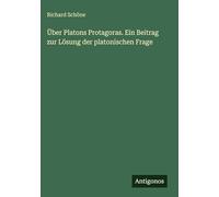 Über Platons Protagoras. Ein Beitrag zur Lösung der platonischen Frage
