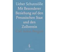 Ueber Schutzzölle: Mit Besonderer Beziehung auf den Preussischen Staat und den Zollverein