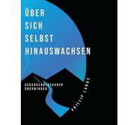 Über sich selbst hinauswachsen: Gedankenblockaden überwinden