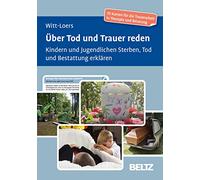Über Tod und Trauer reden: Kindern und Jugendlichen Sterben, Tod und Bestattung erklären. 70 Karten für die Trauerarbeit in Therapie und Beratung. Mit 30-seitigem Booklet