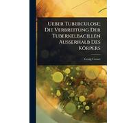 Ueber Tuberculose; Die Verbreitung Der Tuberkelbacillen Ausserhalb Des Körpers
