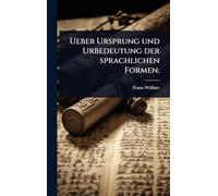 Ueber Ursprung und Urbedeutung der sprachlichen Formen.