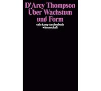 Über Wachstum und Form: In gekürzter Fassung neu herausgegeben von John Tyler Bonner. Übersetzt von Ella M. Fountain und Magdalena Neff. Mit einem Geleitwort von Adolf Portmann: 410