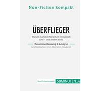 Überflieger. Zusammenfassung & Analyse des Bestsellers von Malcolm Gladwell: Warum manche Menschen erfolgreich sind - und andere nicht