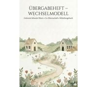 Übergabeheft - Wechselmodell: Getrennt lebende Eltern • Co-Elternschaft • Mitteilungsbuch